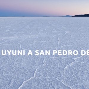 SALAR DE UYUNI – LAGUNAS DE COLORES – SAN PEDRO DE ATACAMA
